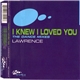 Lawrence - I Knew I Loved You (The Dance Mixes)